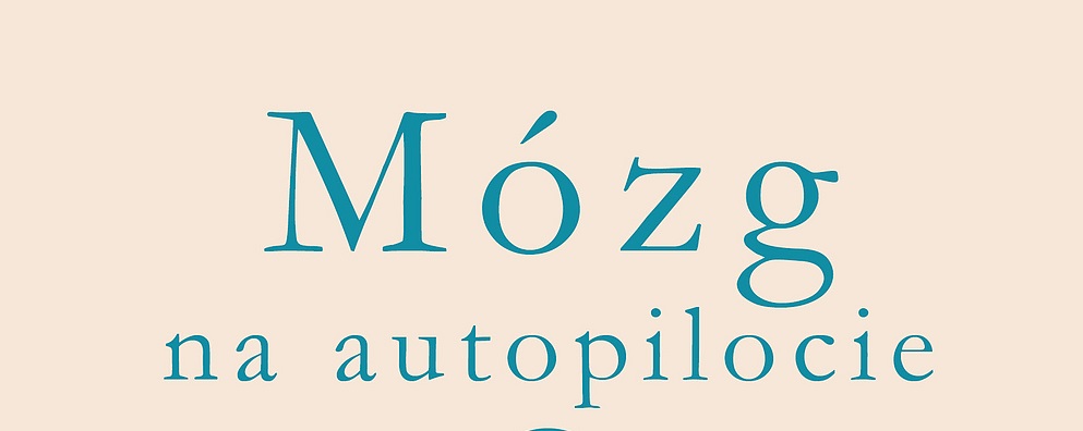 Mózg na autopilocie. Jak nie dać się oszukać schematom myślenia