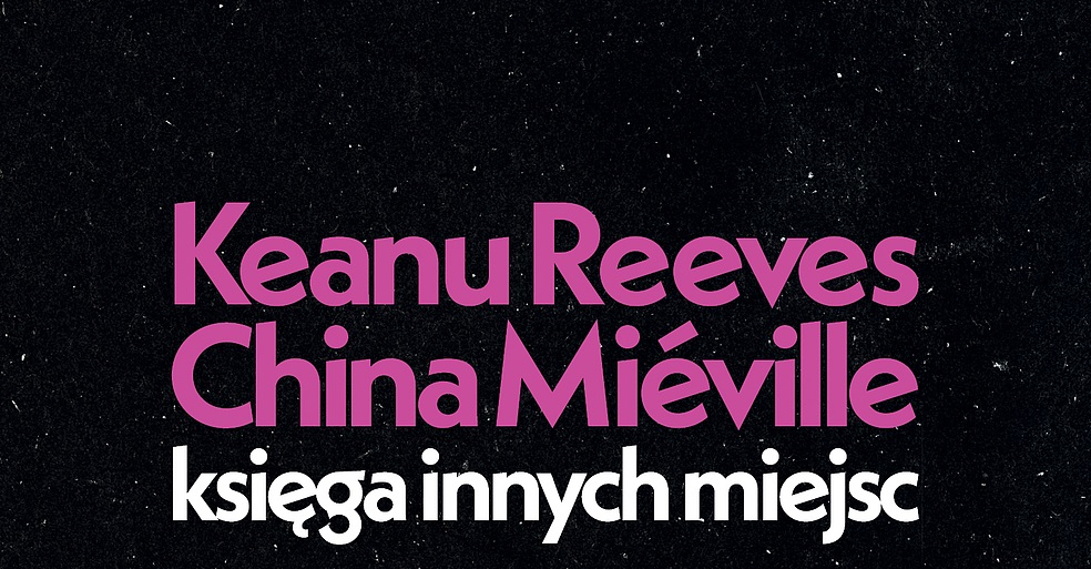 Keanu Reeves i China Mieville stworzyli eksperymentalną powieść