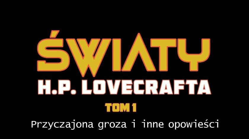 „Światy H.P. Lovecrafta” tom 1: „Przyczajona groza i inne opowieści” - recenzja